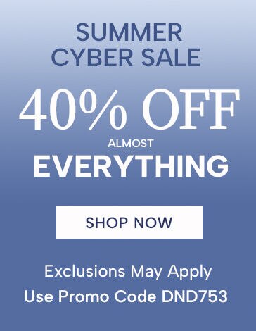 summer cyber sale 40% off almost everything shop now exclusions may apply use promo code: DND753