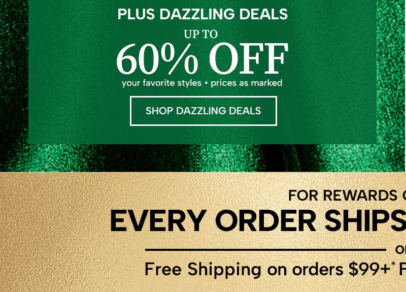 Plus Dazzling Deals up to 60% Off your favorite styles, prices as marked. Shop Dazzling Deals