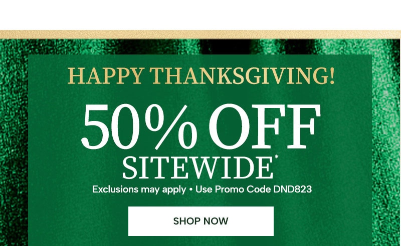 Happy Thanksgiving! 50% Off Sitewide* (exclusions may apply, use promo code DND823) Shop Now