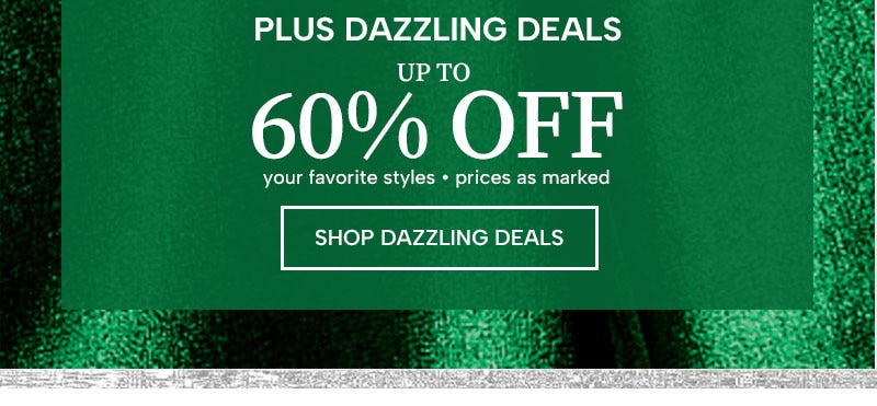 Plus Dazzling Deals up to 60% Off your favorite styles - prices as marked. Shop Dazzling Deals