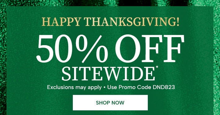 Happy Thanksgiving! 50% Off Sitewide* (exclusions may apply, use promo code DND823) Shop Now