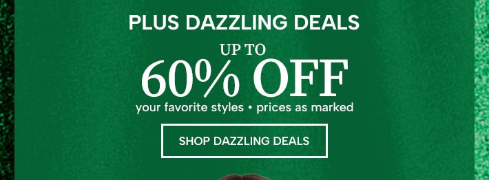 Plus Dazzling Deals up to 60% Off your favorite styles - prices as marked. Shop Dazzling Deals