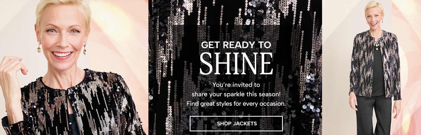 Get ready to shine - you're invited to share your sparkle this season! Find great styles for every occasion. Shop Jackets